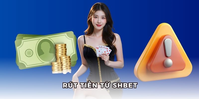 Rút tiền từ tài khoản SHBET được duyệt nhanh chóng.