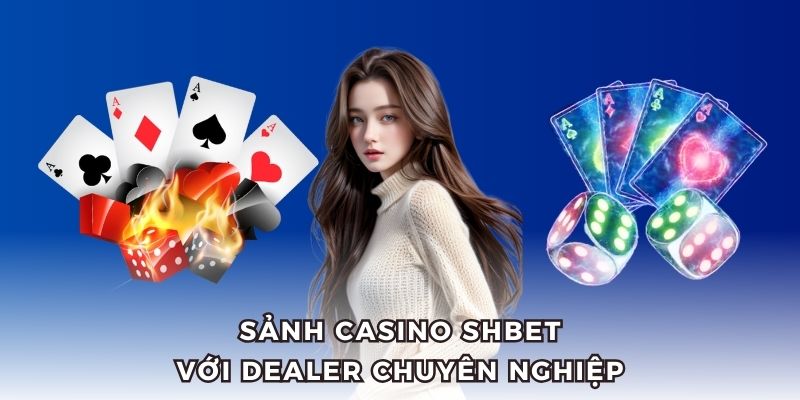 Sảnh casino SHBET chuyên nghiệp hàng đầu.