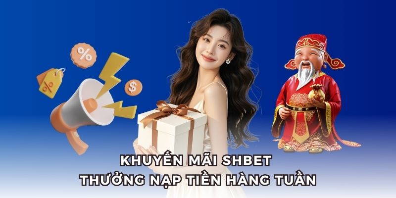 SHBET triển khai thưởng nạp tiền hàng tuần.