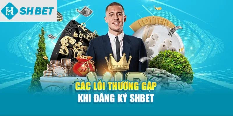 Các lỗi thường gặp khi đăng ký SHBET