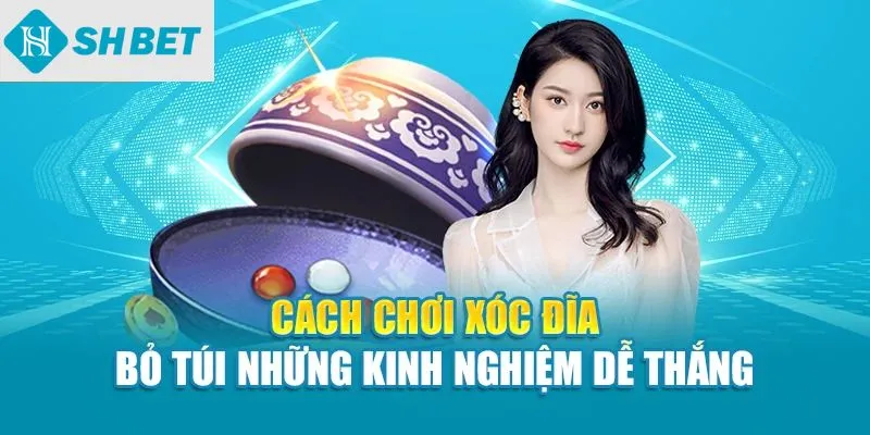 Cách chơi xóc đĩa bỏ túi những kinh nghiệm để thắng