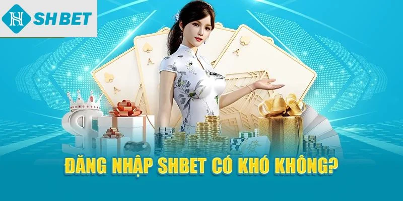 Đăng nhập SHBet có khó không