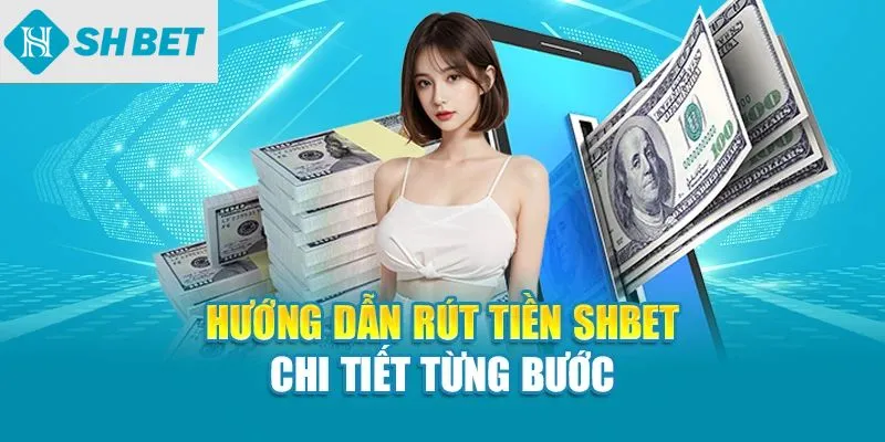 Hướng dẫn rút tiền SHBet chi tiết từng bước