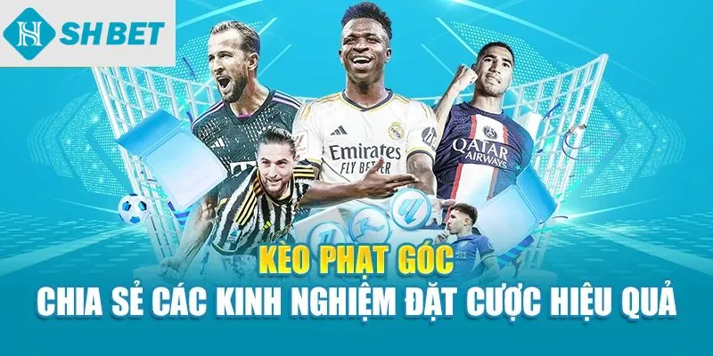 Kèo phạt góc chia sẻ các kinh nghiệm đặt cược hiệu quả