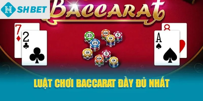Luật chơi Baccarat đầy đủ nhất
