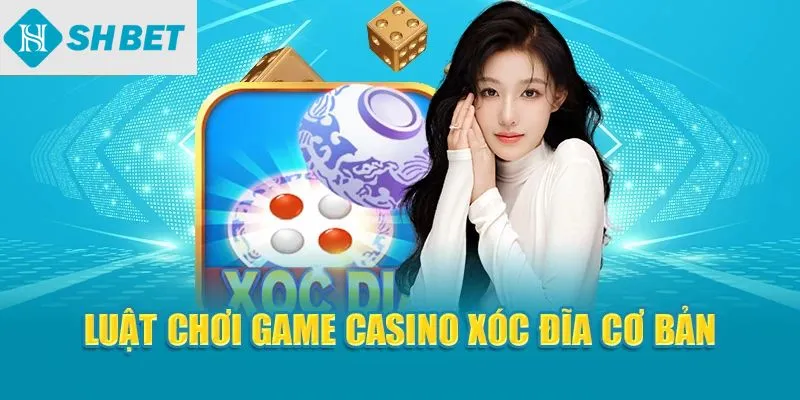 Luật chơi game casino xóc đĩa cơ bản