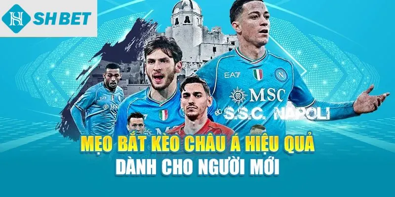 Mẹo bắt kèo châu Á hiệu quả dành cho người mới
