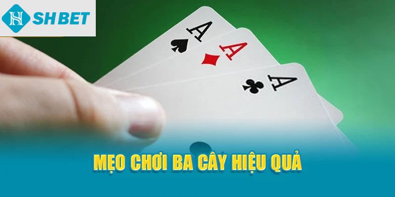 Mẹo chơi ba cây hiệu quả