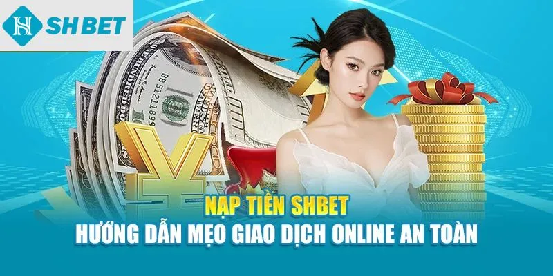 Nạp tiền shbet hướng dẫn mẹp giao dịch online an toàn