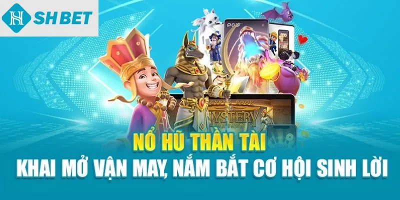 Nổ hũ thần tài khai mở vận may nắm bắt cơ hội sinh lời