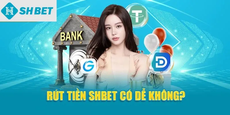 Rút tiền SHBet có dễ không